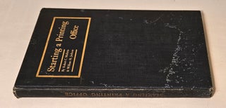 Starting a Printing-Office; being a hand-book for those about to establish themselves in the printing business and for those already established