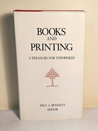 Item #14621 Books and Printing; a treasury for typophiles. Paul A. Bennett