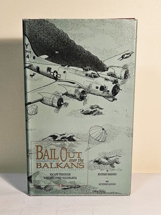 Item #14658 Bail Out Over the Balkans; escape through Nazi-occupied Yugoslavia. Richard Munsen,...