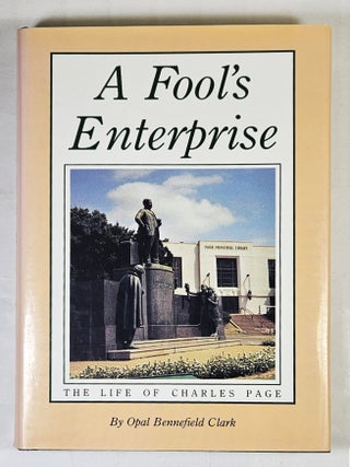 Item #14813 A Fool's Enterprise; the life of Charles Page. Opal Bennefield Clark