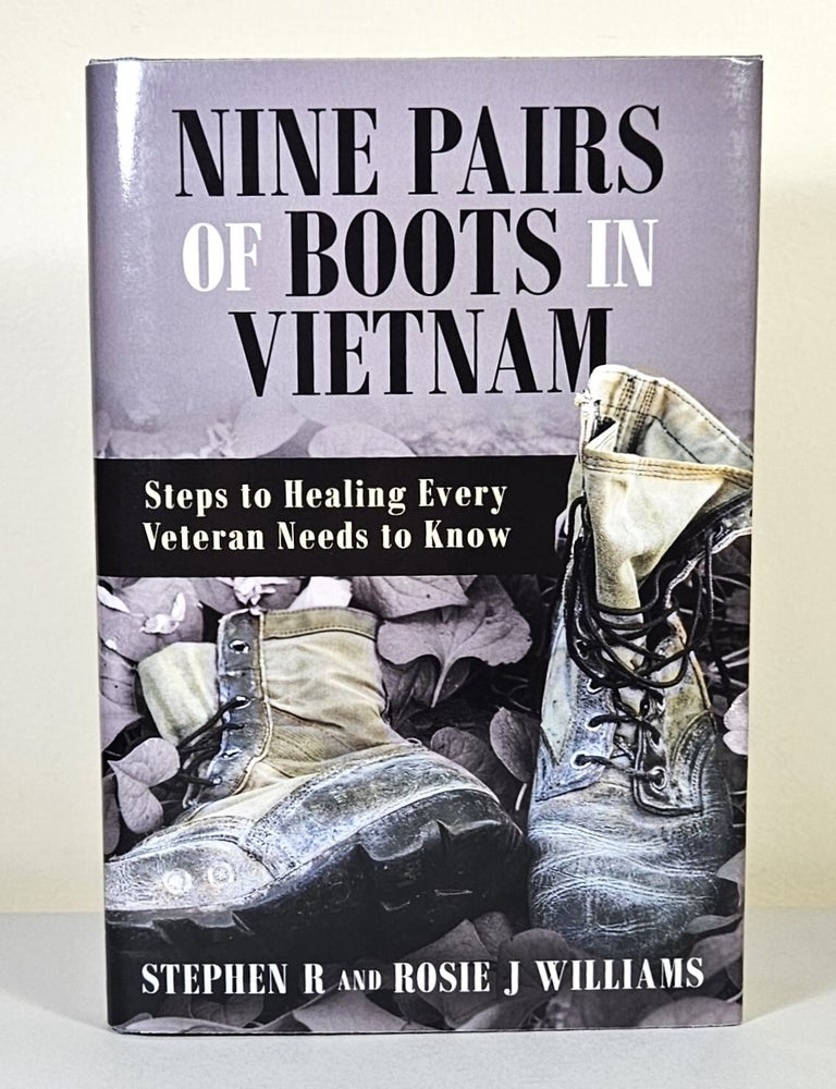 Item #14872 Nine Pairs of Boots in Vietnam; steps to healing every veteran needs to know. Stephen R. Williams, Rosie J. Williams.