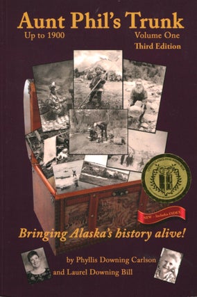 Item #14889 Aunt Phil's Trunk Volume One; bringing Alaska's history alive! Phyllis Downing...
