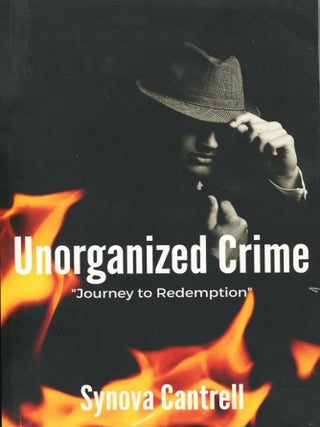 Item #14982 Unorganized Crime; journey to redemption. Synova Cantrell