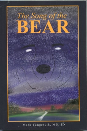Item #1498 The Song of the Bear. Mark Tungesvik, JD, MD