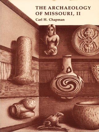 Item #15016 The Archaeology of Missouri, II. Carl H. Chapman