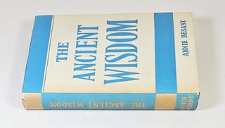 The Ancient Wisdom; an outline of Theosophical teachings