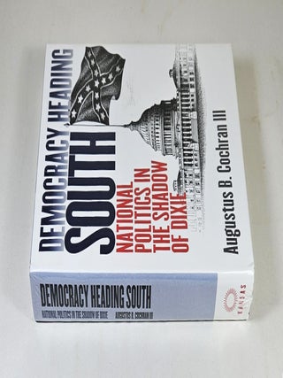 Democracy Heading South; national politics in the shadow of Dixie