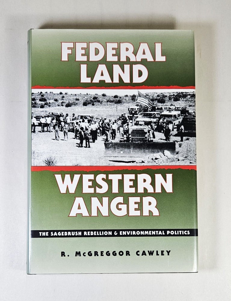 Item #15127 Federal Land, Western Anger; the sagebrush rebellion and environmental politics. R. McGreggor Cawley.