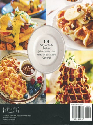 The Mini Waffle Maker Cookbook; 101 Belgian waffle recipes (with gluten-free, paleo & clean-eating options)