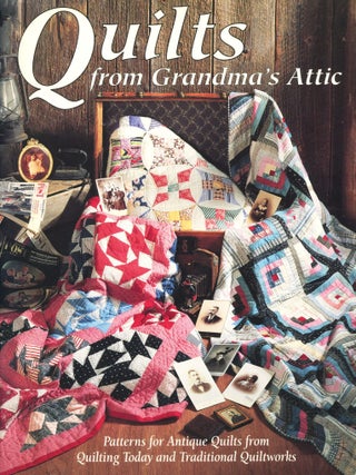 Item #15158 Quilts from Grandma's Attic; patterns for antique quilts from Quilting Today and...