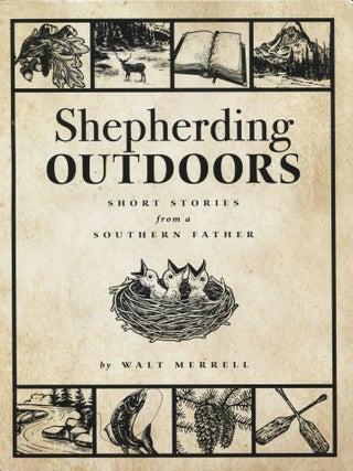Shepherding Outdoors; short stories from a southern father. Walt Merrell.