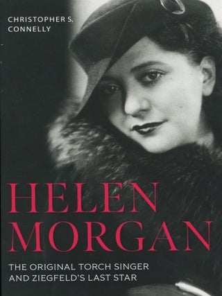 Item #15166 Helen Morgan; the original torch singer and Ziegfeld's last star. Christopher S....