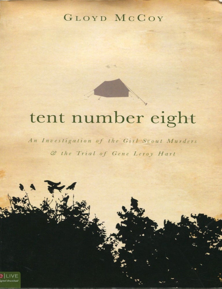 Item #15210 Tent Number Eight; an investigation of the Girl Scout Murders & the trial of Gene Leroy Hart. Gloyd McCoy.