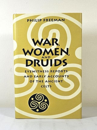 Item #15217 War, Women, and Druids; eyewitness reports and early accounts of the ancient Celts....