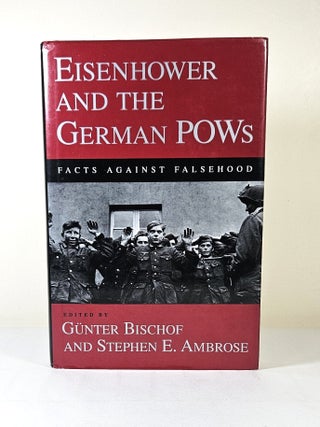 Item #15245 Eisenhower and the German POWs; facts against falsehood. Gunter Bischof, Stephen E....