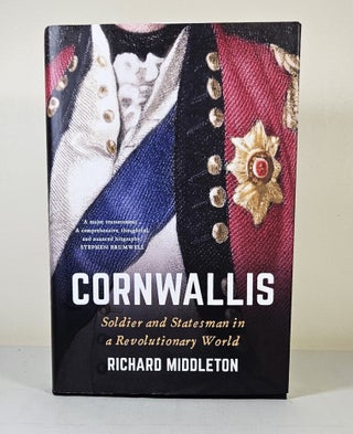 Item #15274 Cornwallis; soldier and statesman in a revolutionary world. Richard Middleton