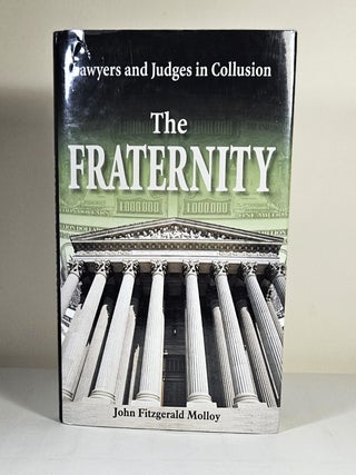 Item #15317 The Fraternity; lawyers and judges in collusion. John Fitzgerald Molloy