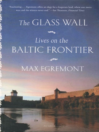 Item #15354 The Glass Wall; lives on the Baltic frontier. Max Egremont