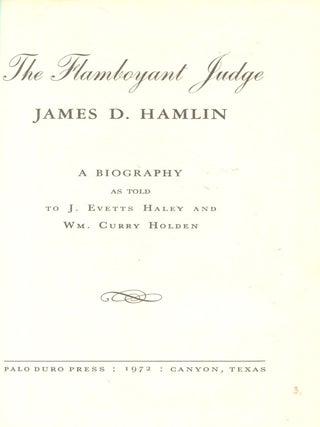 The Flamboyant Judge: James D. Hamlin; a biography as told to J. Evetts Haley and Wm. Curry Holden