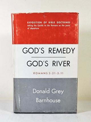 Item #15429 God's Remedy God's River; Romans 3:21 - 5:11. Donald Grey Barnhouse