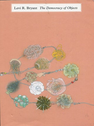 Item #15468 The Democracy of Objects. Levi R. Bryant