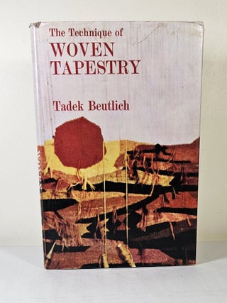 Item #15474 The Technique of Woven Tapestry. Tadek Beutlich