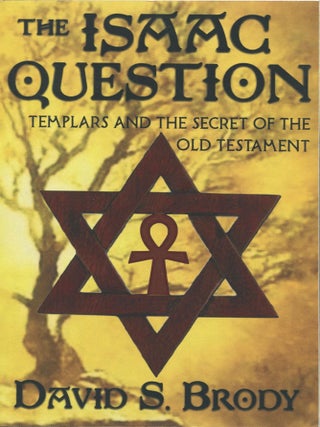 Item #15476 The Isaac Question; Templars and the secret of the Old Testament. David S. Brody