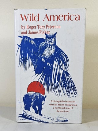 Wild America; the record of a 30,000-mile journey around the continent by a distinguished. Roger Tory Peterson, James Fisher.