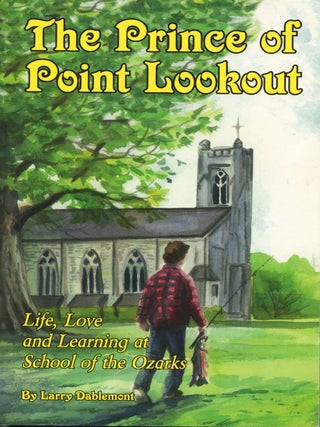 Item #15504 The Prince of Point Lookout; life, love and learning at School of the Ozarks. Larry...
