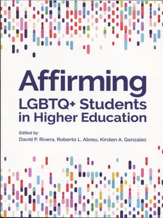 Item #15571 Affirming LGBTQ+ Students in Higher Education. David P. Rivera, Roberto L. Abreu,...