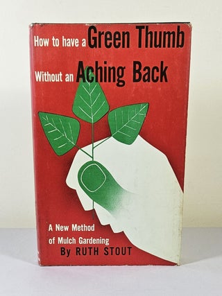 Item #15608 How to Have a Green Thumb Without an Aching Back; a new method of mulch gardening....