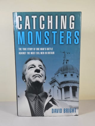 Item #15654 Catching Monsters; the true story of one man's battle against the most evil men in...