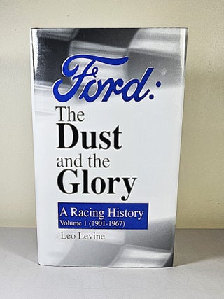 Item #15688 Ford: The Dust and the Glory; a racing history volume 1 (1901-1967). Leo Levine