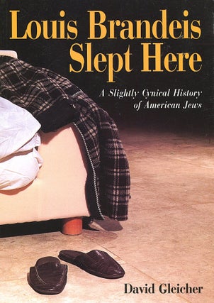 Item #15727 Louis Brandeis Slept Here; a slightly cynical history of American Jews. David Gleicher