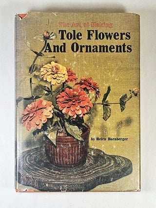 The Art of Making Tole Flowers and Ornaments. Helen Hornberger.