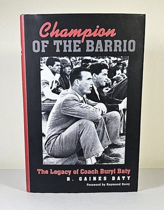 Item #15776 Champion of the Barrio; the legacy of Coach Buryl Baty. R. Gaines Baty