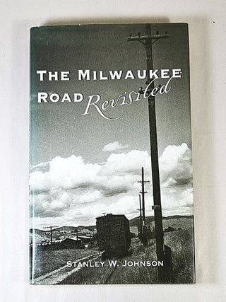 Item #15804 The Milwaukee Road Revisited. Stanley W. Johnson