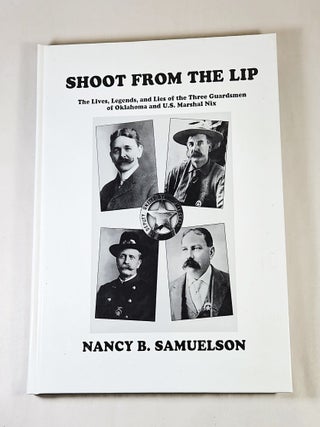 Shoot From the Lip; the lives, legends, and lies of the three guardsmen of Oklahoma and U.S. Nancy B. Samuelson.