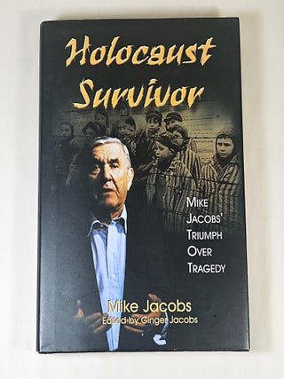 Item #15842 Holocaust Survivor; Mike Jacobs' triumph over tragedy. Mike Jacobs