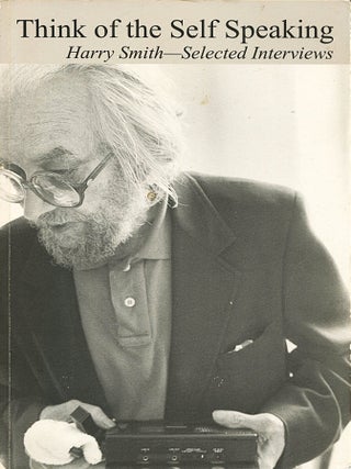 Item #15846 Think of the Self Speaking; Harry Smith - selected interviews. Rani Singh, Harry Smith