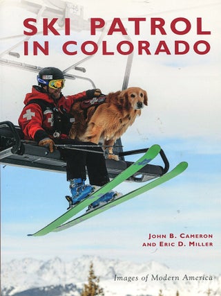 Item #15868 Ski Patrol in Colorado. John B. Cameron, Eric D. Miller