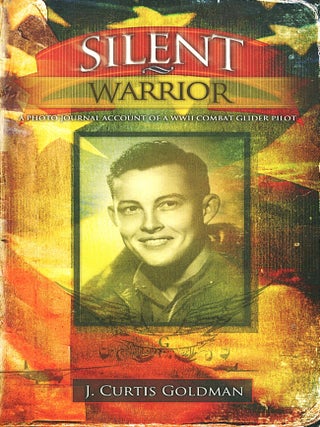 Item #15906 Silent Warrior; a photo journal account of a WWII combat glider pilot. J. Curtis Goldman