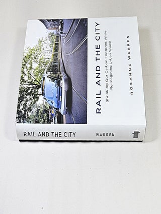 Rail and the City; shrinking our carbon footprint while reimagining urban space