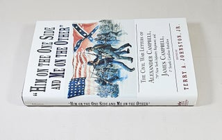 "Him On the One Side and Me On the Other"; the Civil War letters of Alexander Campbell, 79th New York Infantry Regiment and James Campbell, 1st South Carolina Battalion