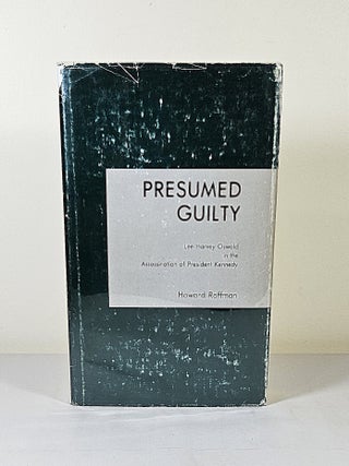 Presumed Guilty; Lee Harvey Oswald in the assassination of President Kennedy. Howard Roffman.