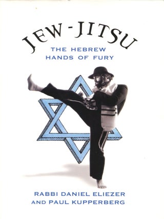 Item #15945 Jew-Jitsu; the Hebrew hands of fury. Daniel Eliezer, Paul Kupperberg