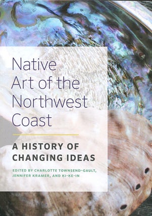 Item #15959 Native Art of the Northwest Coast; a history of changing ideas. Charlotte...