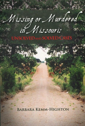 Item #15961 Missing or Murdered in Missouri; unsolved and solved cases. Barbara Kemm-Highton