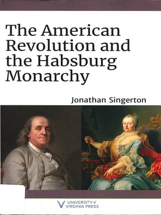 Item #16018 The American Revolution and the Habsburg Monarch. Jonathan Singerton