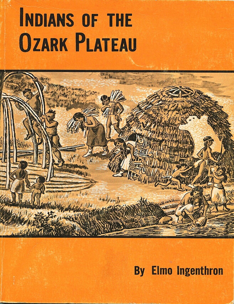Item #16030 Indians of the Ozark Plateau. Elmo Ingenthron.